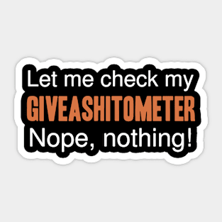 let me check my Giveashitometer nope nothing nope tattoo Sticker